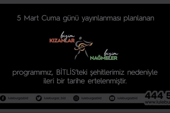 Bizim Kızanlar Bizim Nağmeler ertelendi!